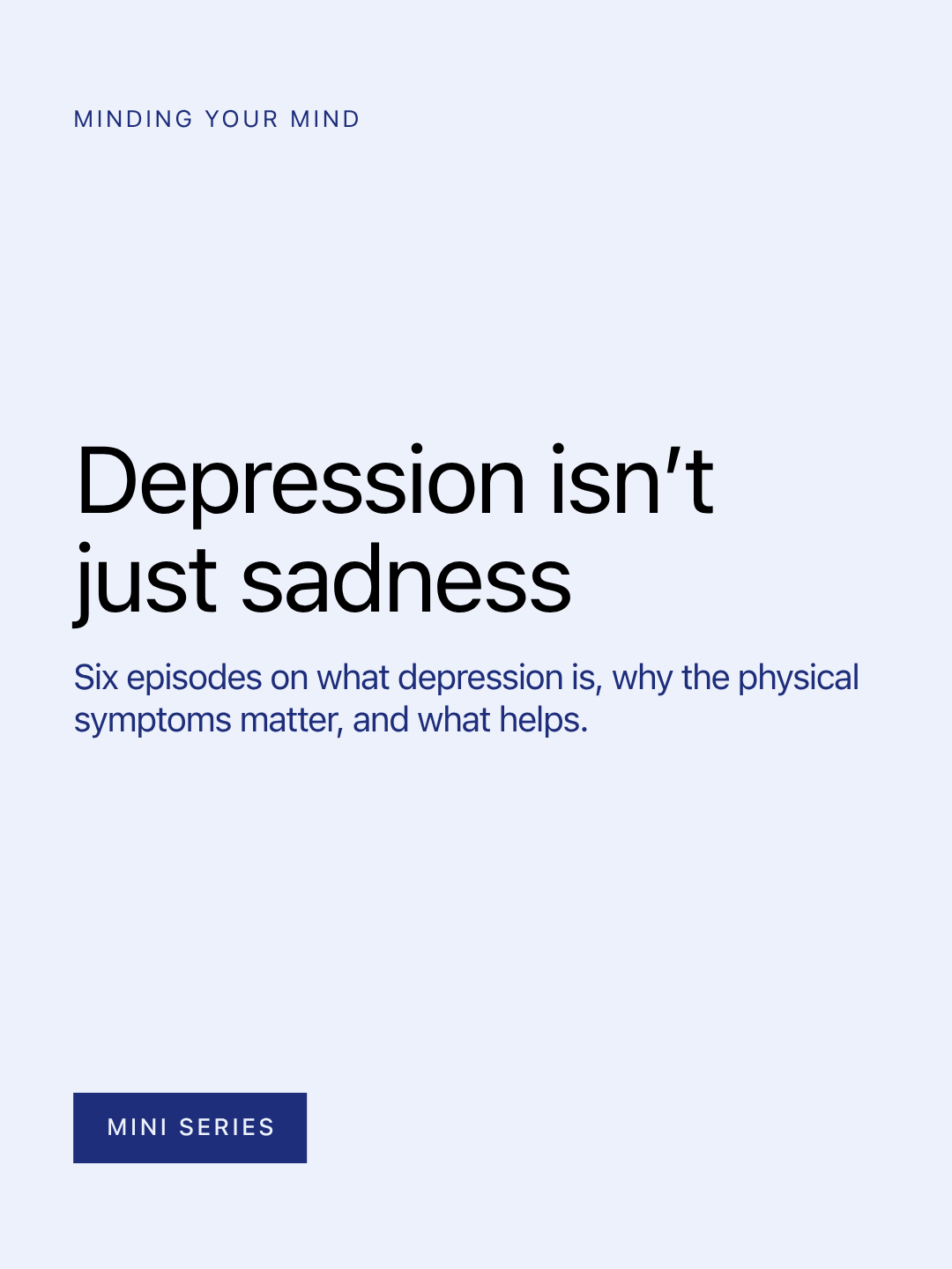 Depression isn't just sadness — six episodes on what depression is and what helps